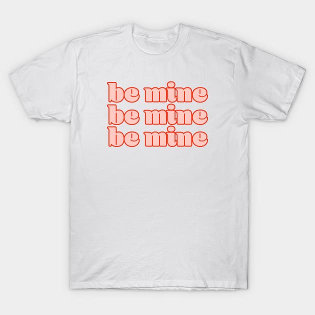 Be Mine Valentines Day T-Shirt by Designedby-E